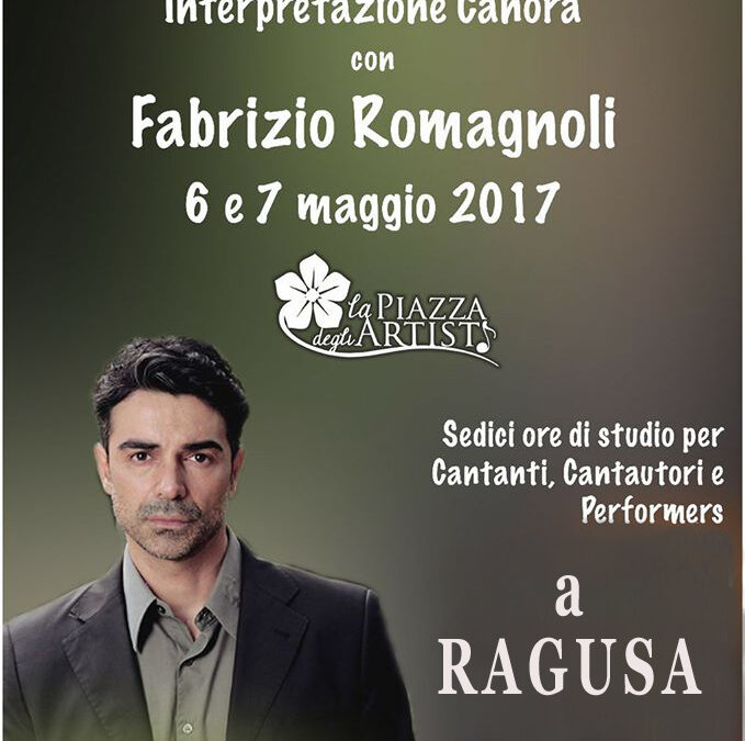 Workshop di interpretazione canora di Fabrizio Romagnoli il 6 e 7 maggio 2017 a RAGUSA con La Piazza degli Artisti