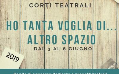 1° edizione del concorso di corti teatrali “Ho tanta voglia di… Altro Spazio!” dal 3 al 6 giugno 2019 a Roma